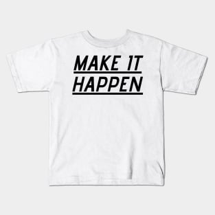 Make it happen Kids T-Shirt